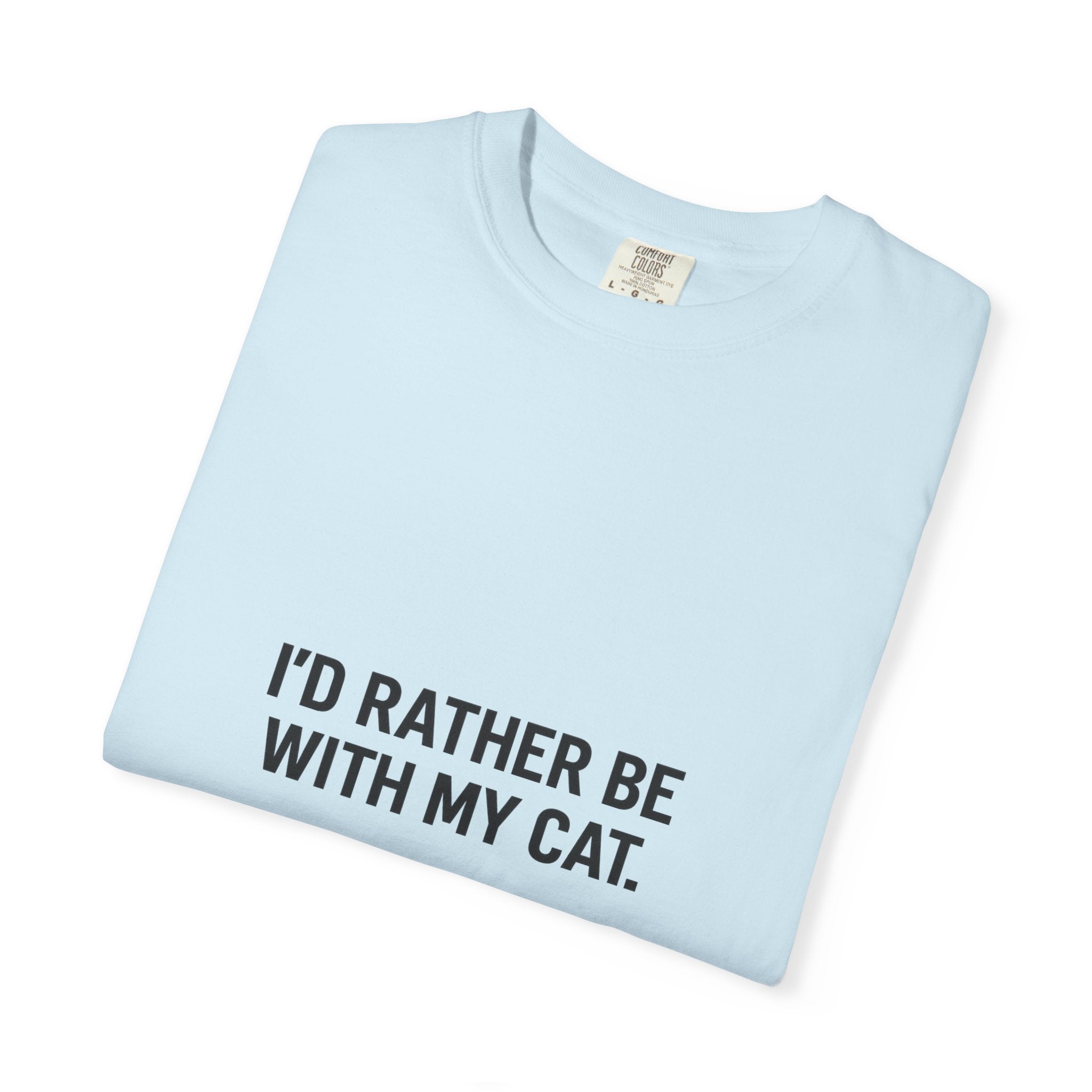 I'd Rather Be With My Cat T-Shirt