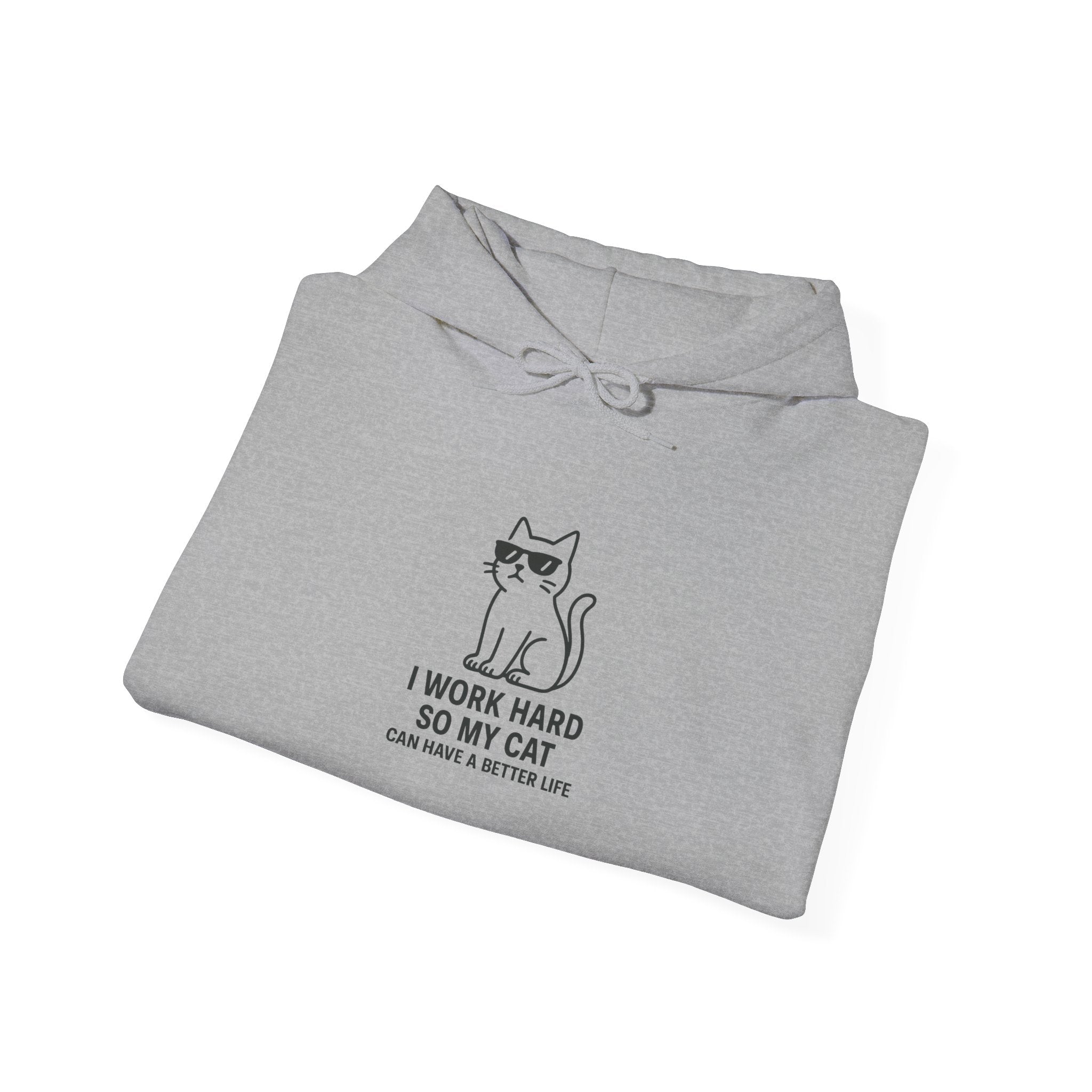 "I Work Hard So My Cat Can Have A Better Life" Cozy Hoodie