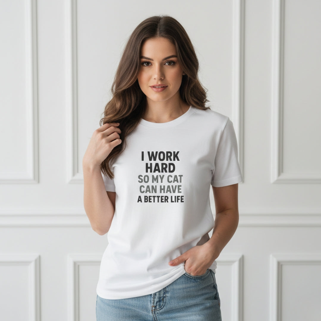 "I Work Hard So My Cat Can Have A Better Life"